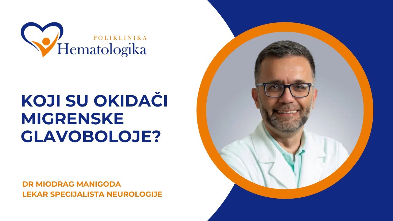 MIGRENA - Okidači migrene - na šta da obratimo pažnju? dr Miodrag Manigoda