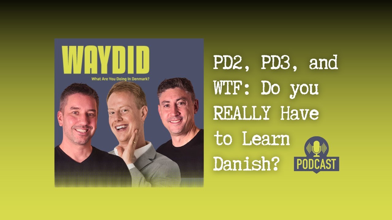PD2, PD3, and WTF - Do You Really Have to Learn Danish? (What Are You Doing in Denmark Podcast)