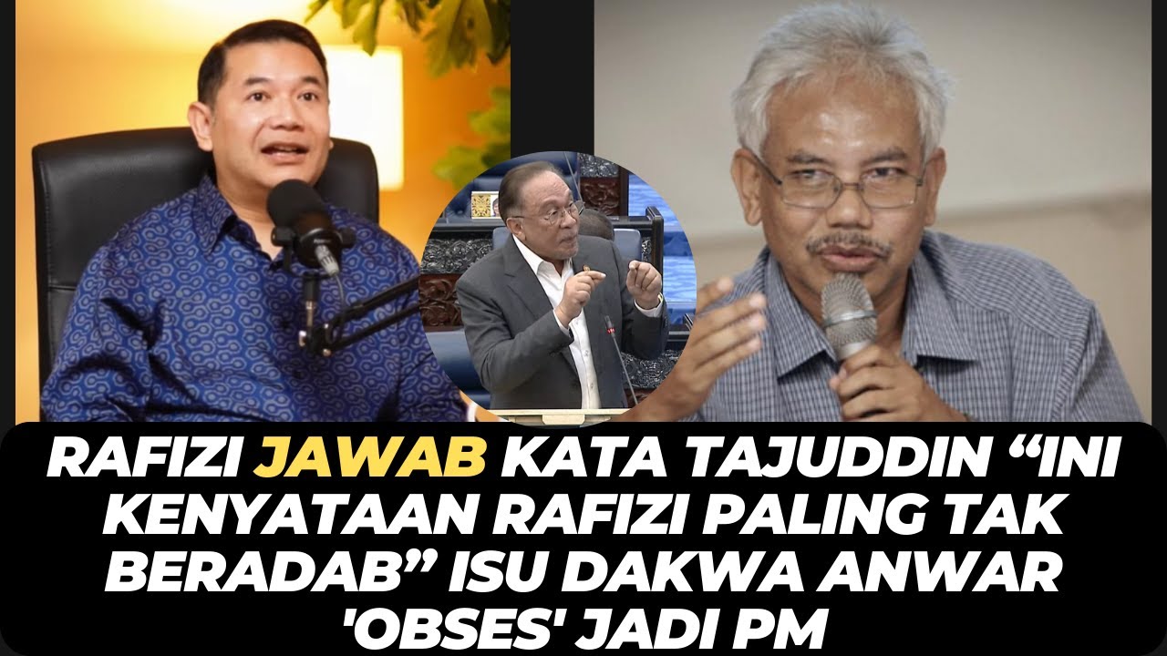 RAFIZI JAWAB KATA TAJUDDIN: “INI KENYATAAN RAFIZI PALING TAK BERADAB”ISU DAKWA ANWAR 'OBSES' JADI PM