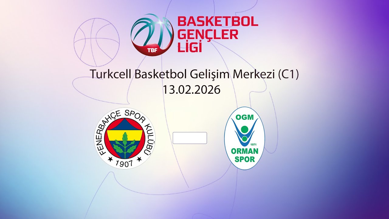 Fenerbahçe – OGM Ormanspor BGL Kızlar 3.Pencere 1.Gün