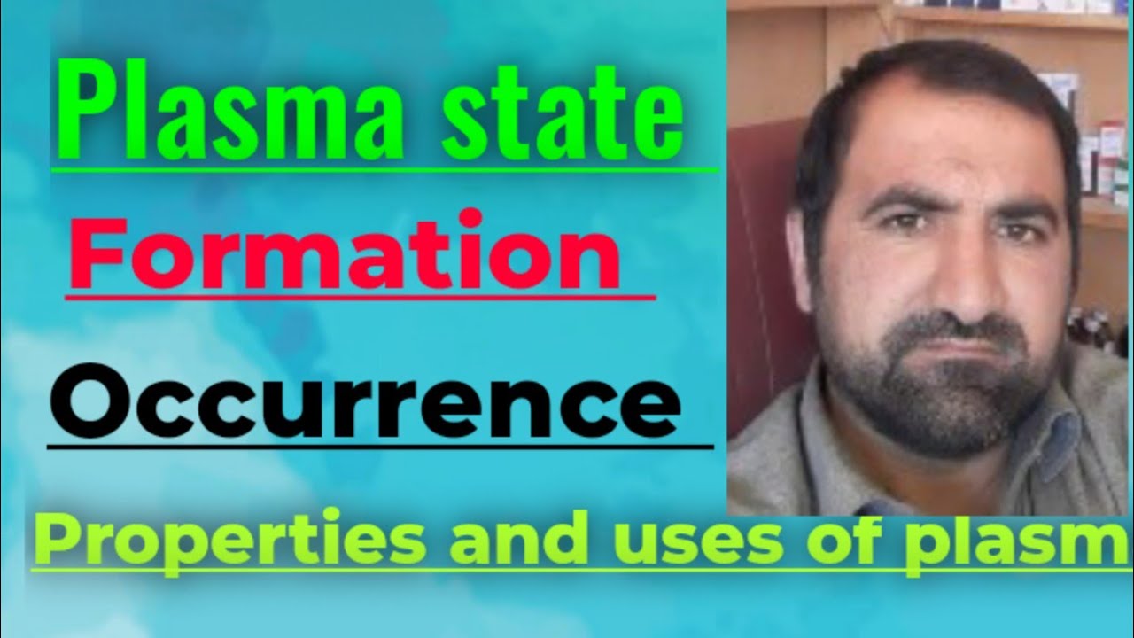 Plasma state, formation, occurrence, properties and uses of plasma,complete explanation in pashto