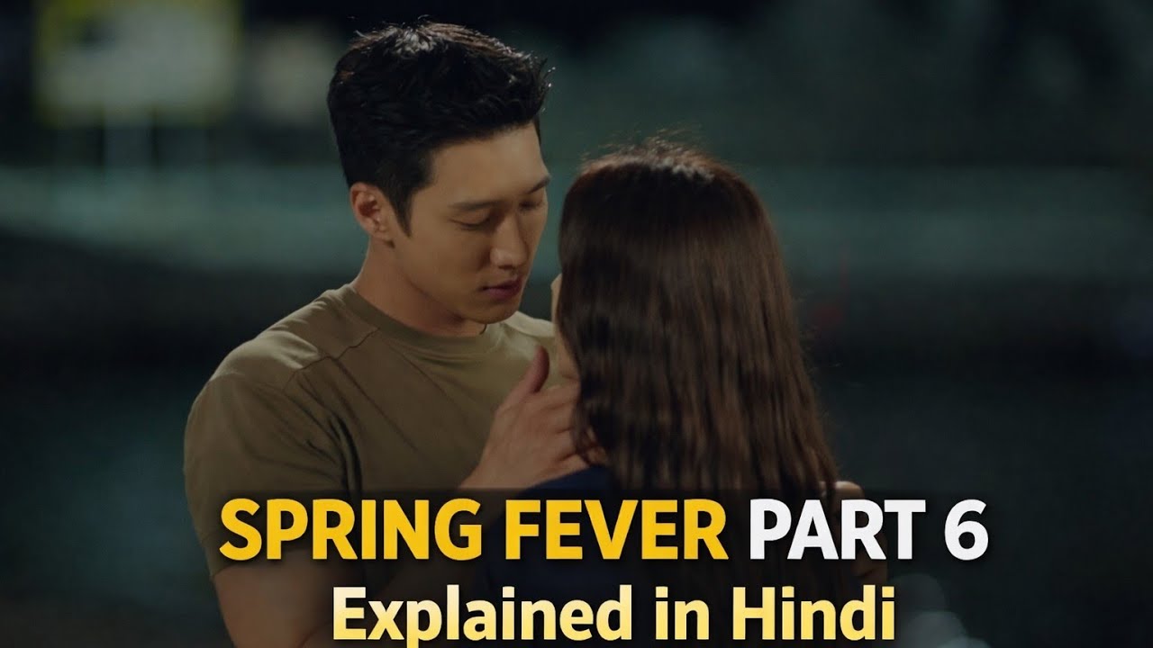 Spring Fever Episode 6 Full Story Explained in Hindi | K-Drama Recap