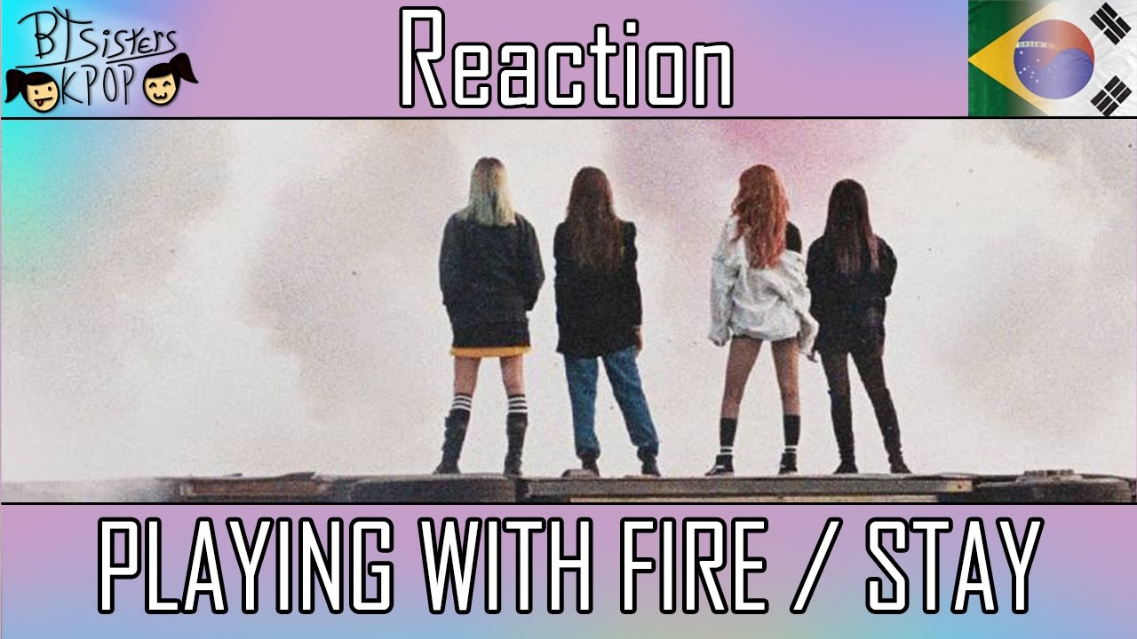 BLACKPINK - PLAYING WITH FIRE (불장난) / STAY | MV REACTION