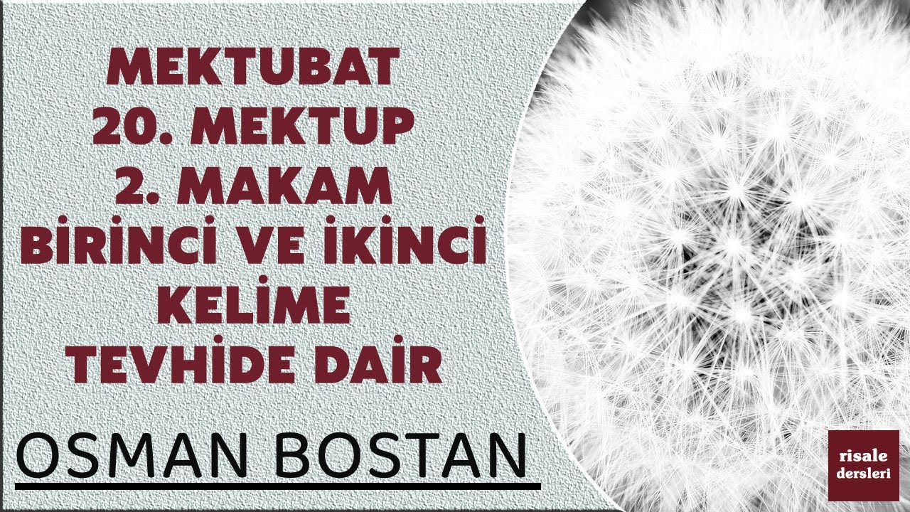 Osman Bostan - Mektubat - 20. Mektup - 2. Makam -Birinci ve İkinci Kelime- Tevhide Dair (16.07.2024)