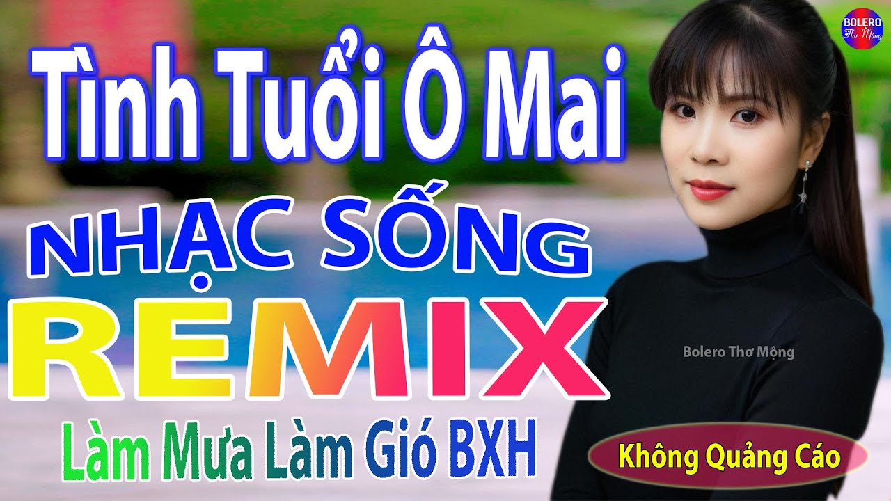 Tình Tuổi Ô Mai Remix➤Top 28 Bài Nhạc Sống Đang Làm Mưa Làm Gió Các BXH - Mở To Hết Cỡ Phê Sởn Da Gà