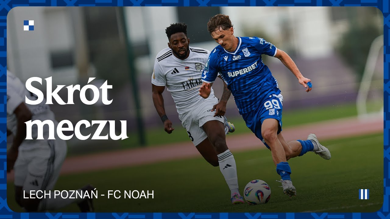 SKRÓT MECZU | Lech Poznań – FC Noah 0:1