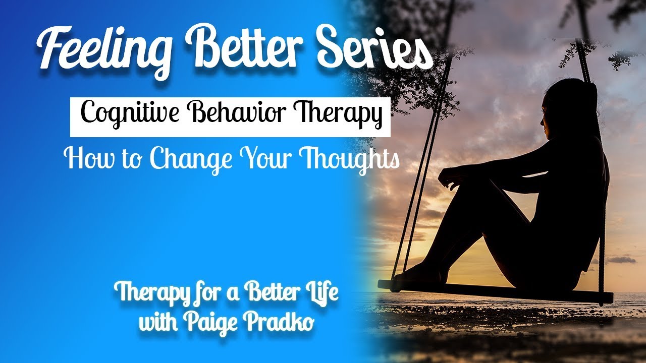 CBT Cognitive Behavior Therapy | How to Change Your Thoughts #FeelingBetterSeries, #PaigePradko,#CBT