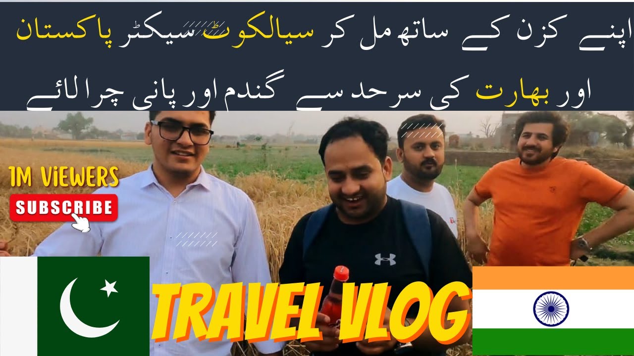 We Stole Wheat and water from the Sialkot border between Pakistan and India