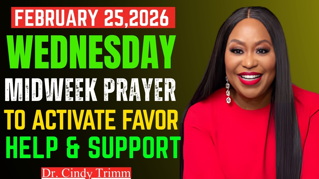 FEB 25, 2026 (WEDNESDAY) Dr. Cindy Trimm  Midweek Prayer to Activate Favor, Help & Support Powerful