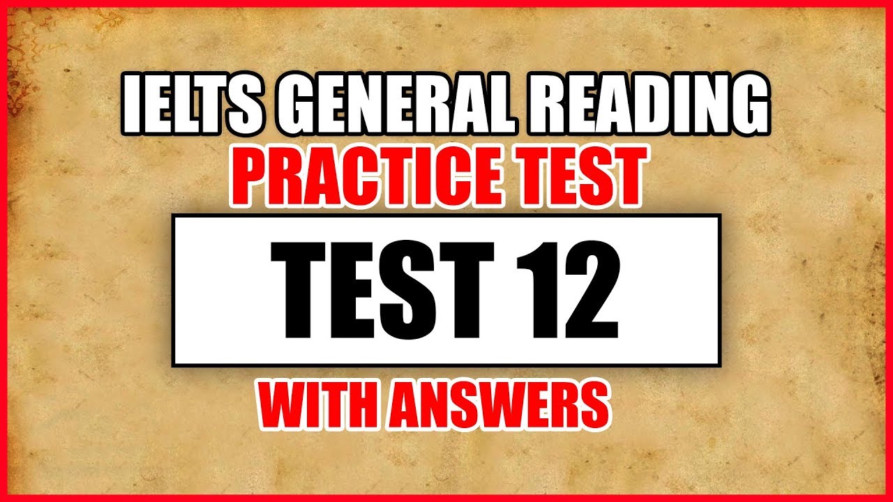 IELTS General Reading Practice Test 12 With Answers