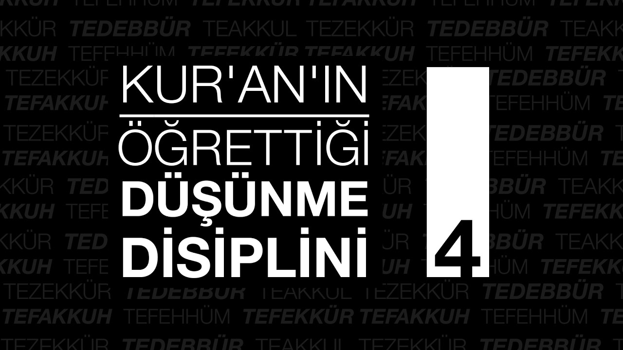 Kur’an’ın Öğrettiği Düşünme Disiplini - 4
