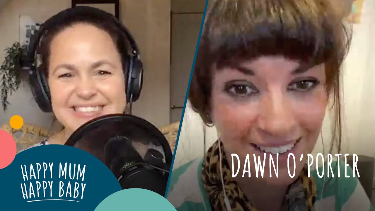 Dawn O'Porter | HAPPY MUM HAPPY BABY: THE PODCAST | AD