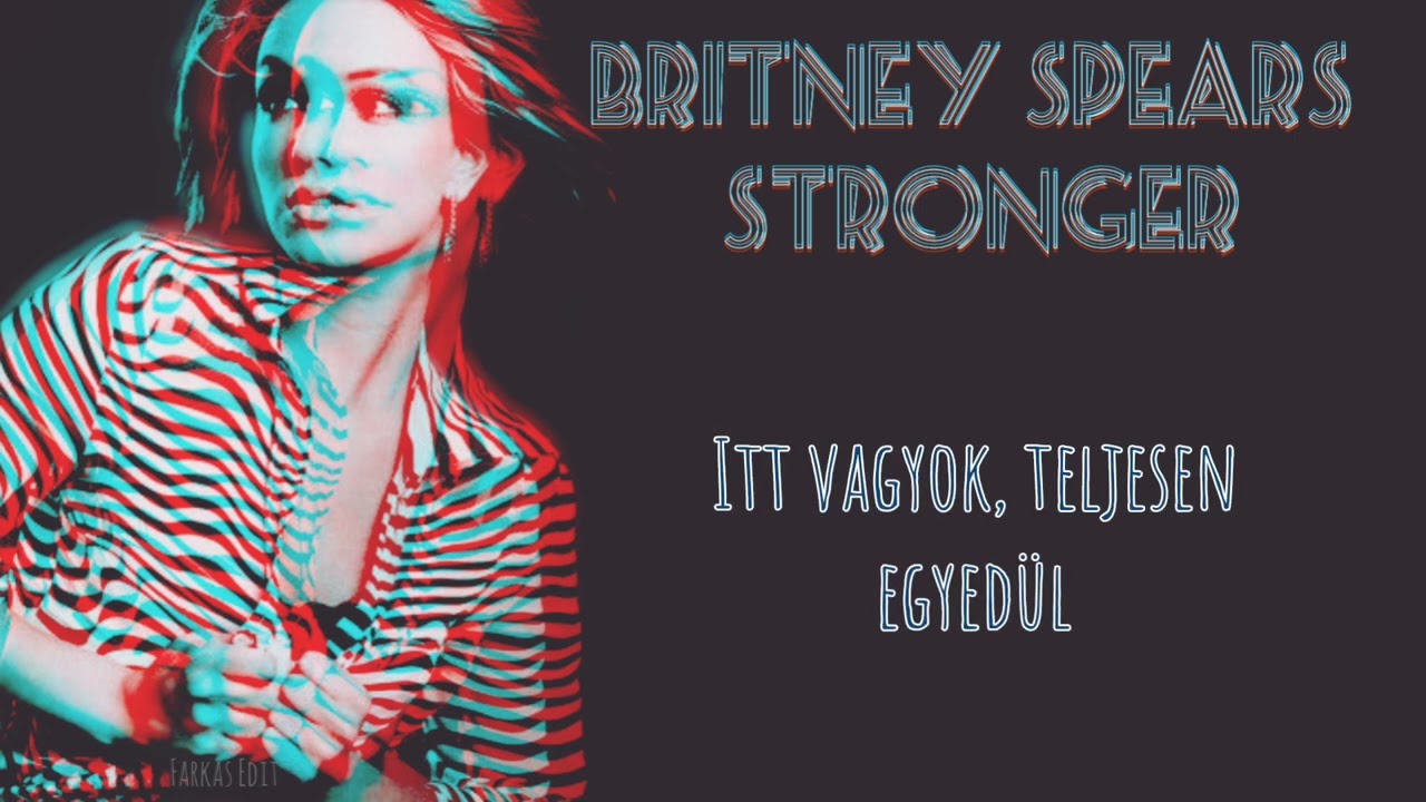 Britney Spears - Stronger (magyar felirattal)