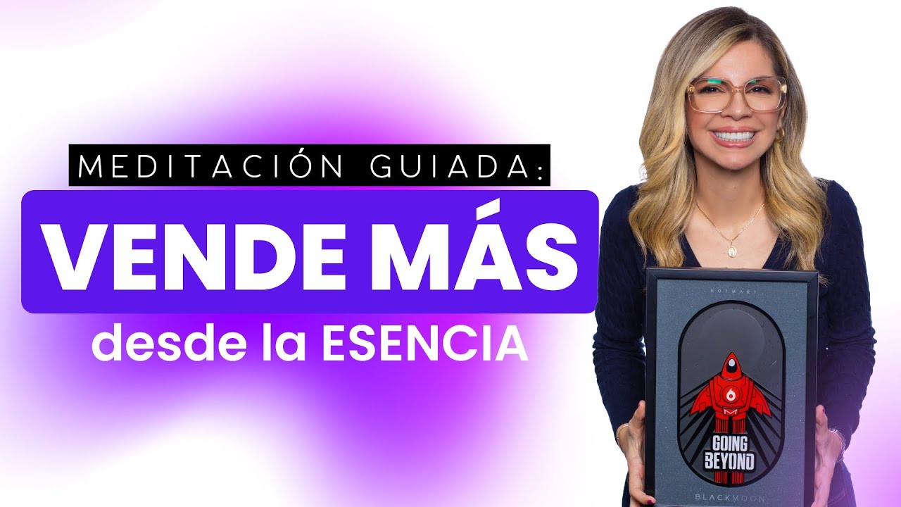 MEDITACIÓN GUIADA: VENDE MÁS desde la ESENCIA
