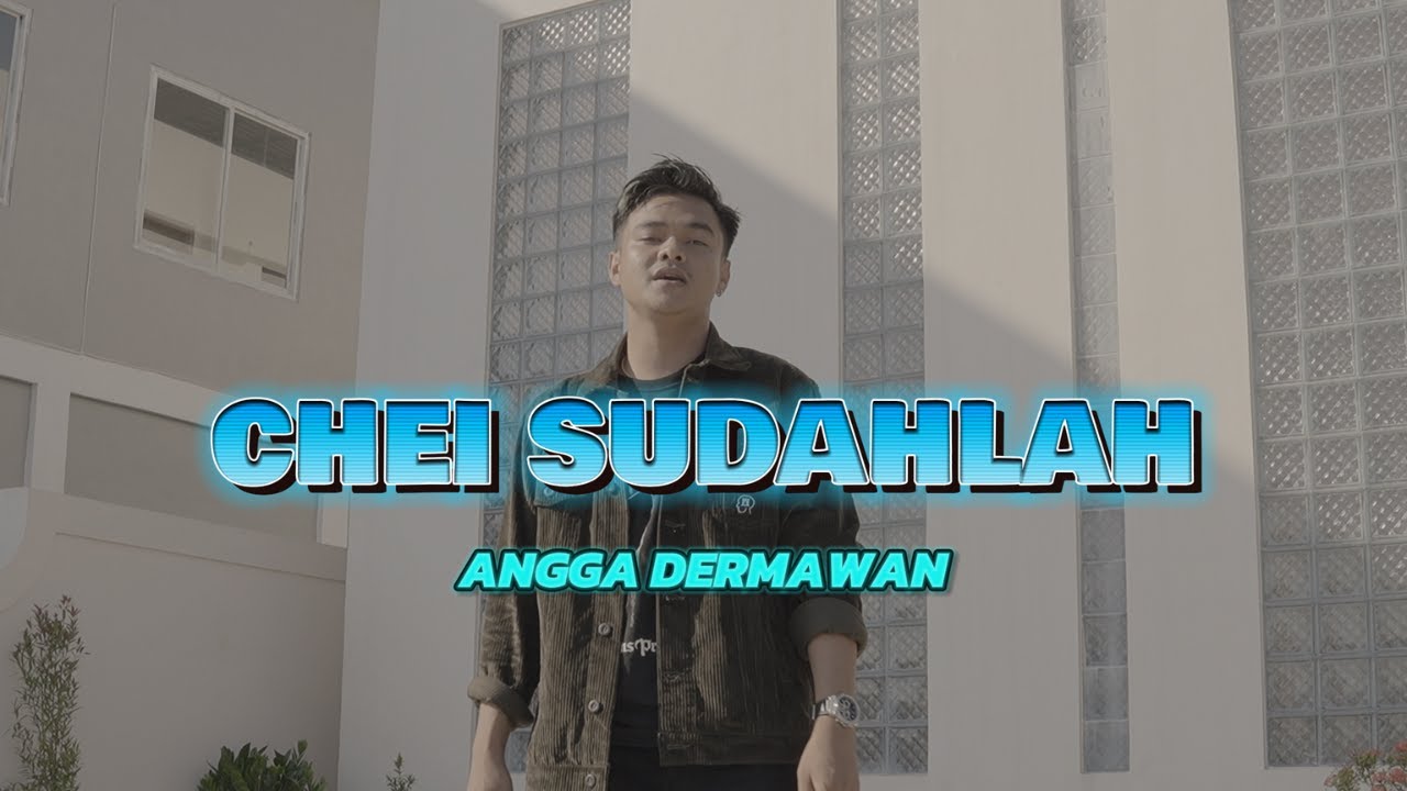 CHEI SUDAHLAH - ANGGA DERMAWAN ( ORIGINAL MUSIC VIDEO )