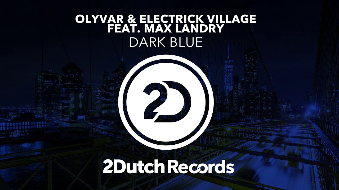 Olyvar & Electrick Village feat. Max Landry - Dark Blue