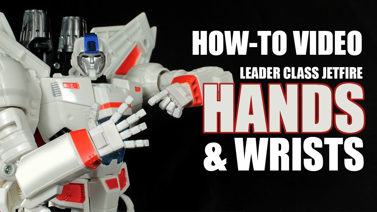 How-To: HANDS & WRISTS for Leader Class Jetfire Generations Transfomer figure