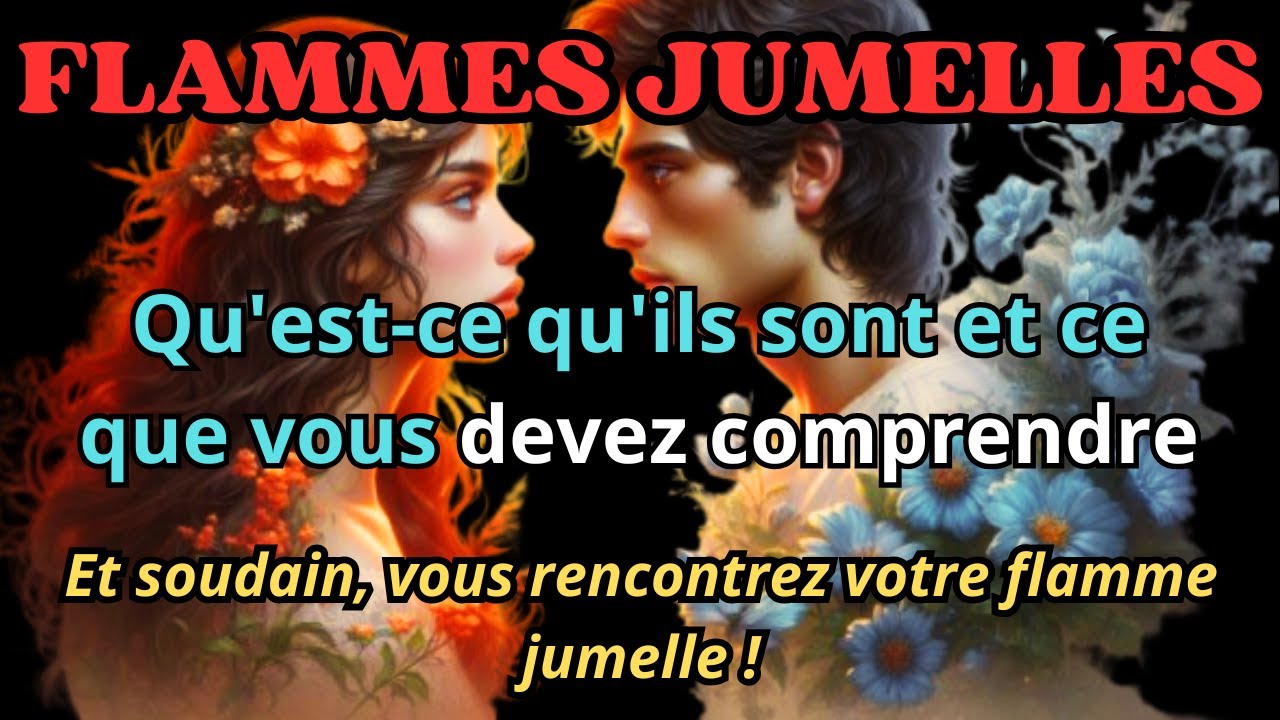 QU'EST-CE QUE LES FLAMMES JUMELLES ET CE QUE VOUS DEVEZ SAVOIR