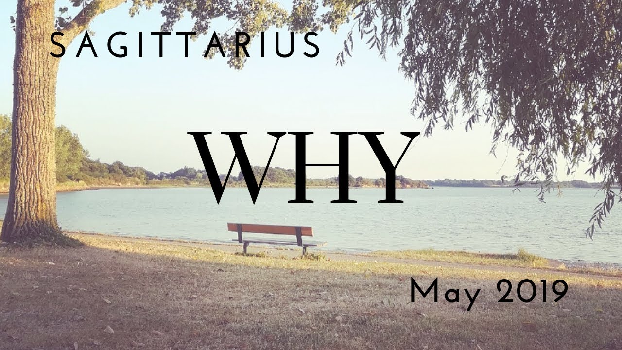 SAGITTARIUS: WHY May 2019