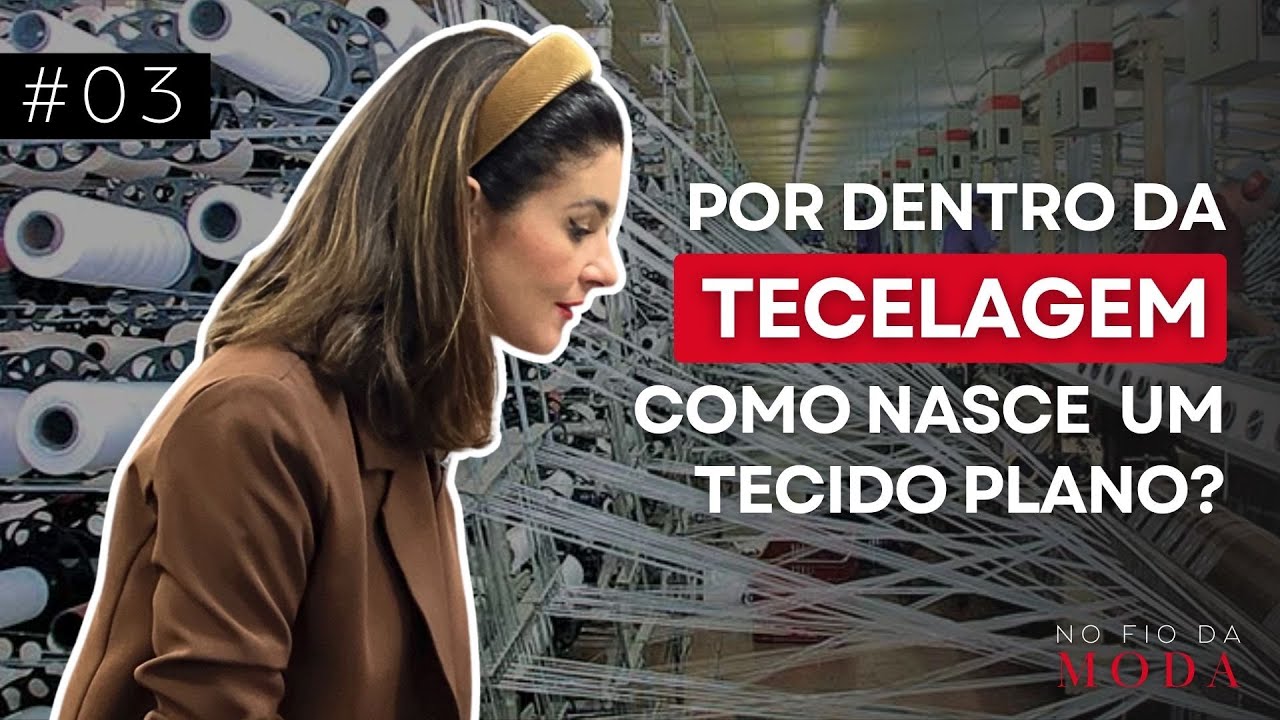 Como nasce um tecido plano? | Episódio 03 - No Fio da Moda