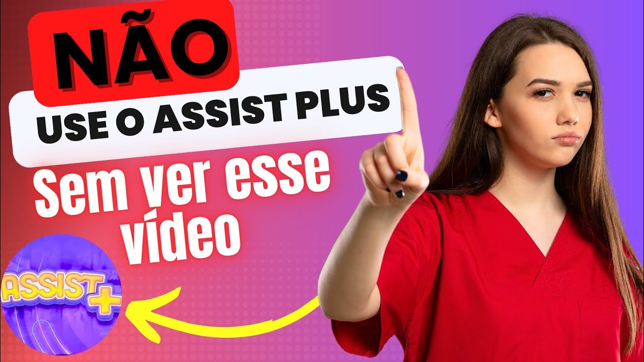 N&Atilde;O USE O ASSIST PLUS SEM VER ESSE V&Iacute;DEO (ALERTA)