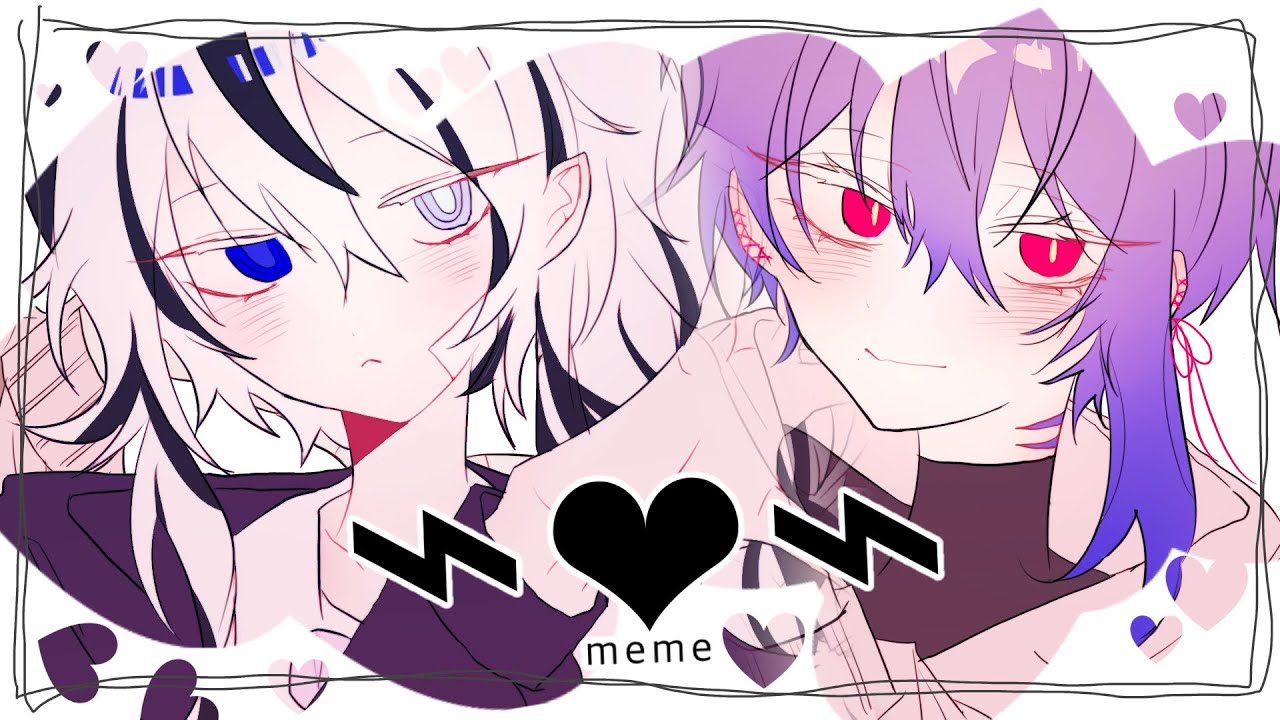 [meme] ⌁❤︎⌁(Thrilling heart) / OC