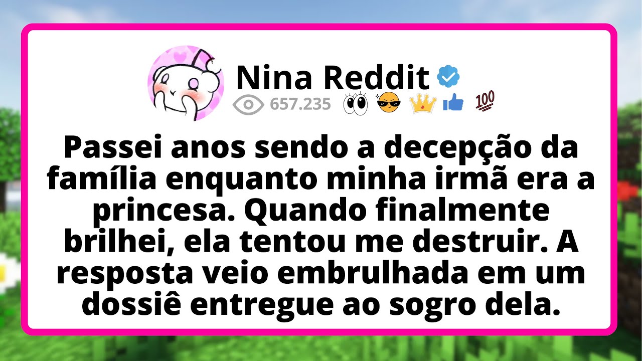 Passei ANOS sendo a decepção da família enquanto MINHA irmã era a princesa. QUANDO finalmente...