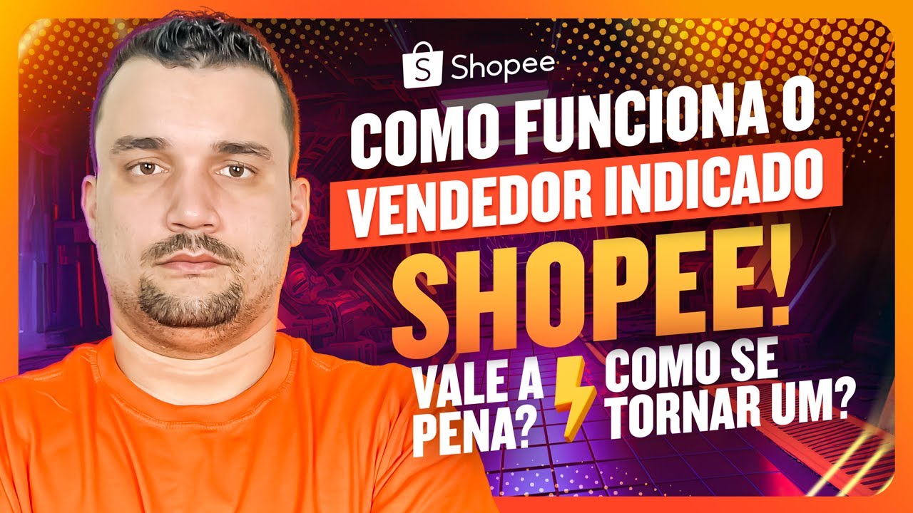 Como Funciona o Vendedor Indicado Shopee! Vale a Pena  Como Se Tornar Um?