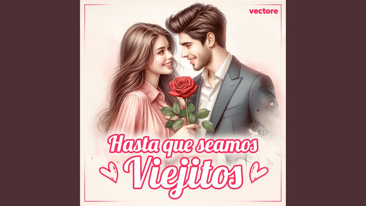 Hasta Que Seamos Viejitos