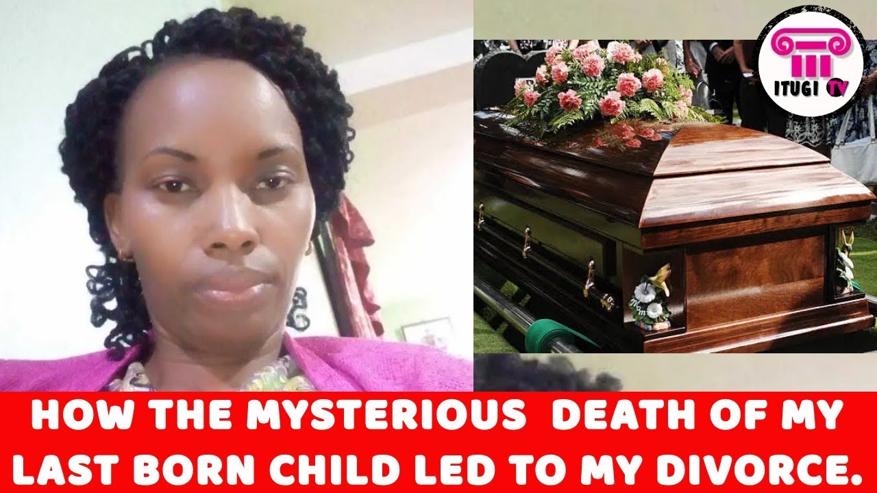 HOW THE MYSTERIOUS DEATH OF MY LAST BORN CHILD CAUSED MY DIVORCE - WHY I'M A SINGLE MOTHER -ITUGI TV