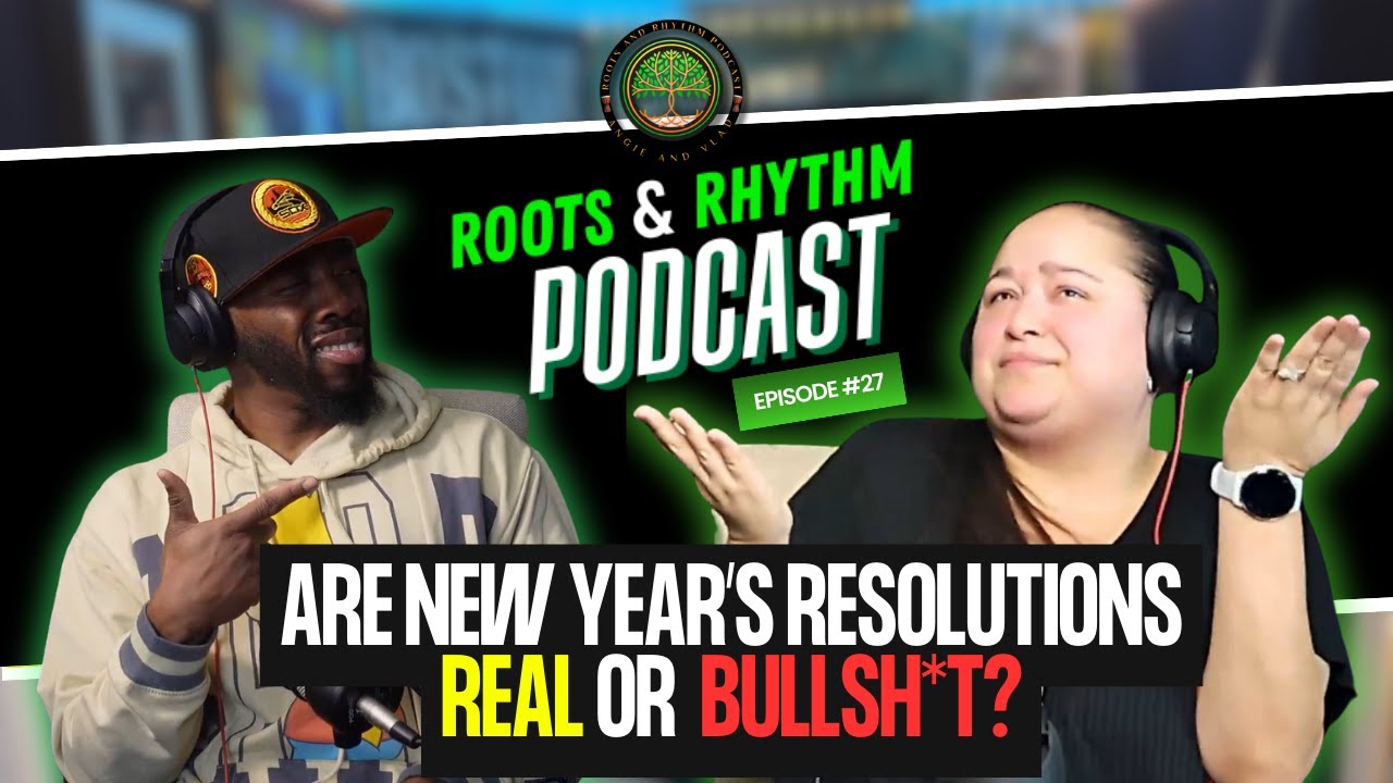 New Year's Resolutions..LEGIT or BULLSH*T? | Angie and Vlad Break it Down | Roots and Rhythm PodcasT