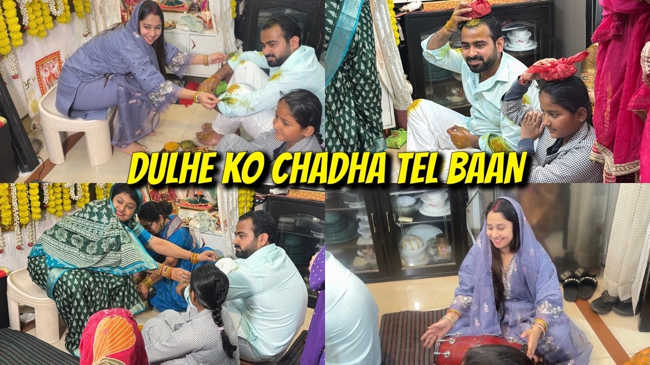 Aaj Chadha Dulhe Ko Tel Baan || Shadi Ki Rasmein Shuru || Dulha Officially Ready ||