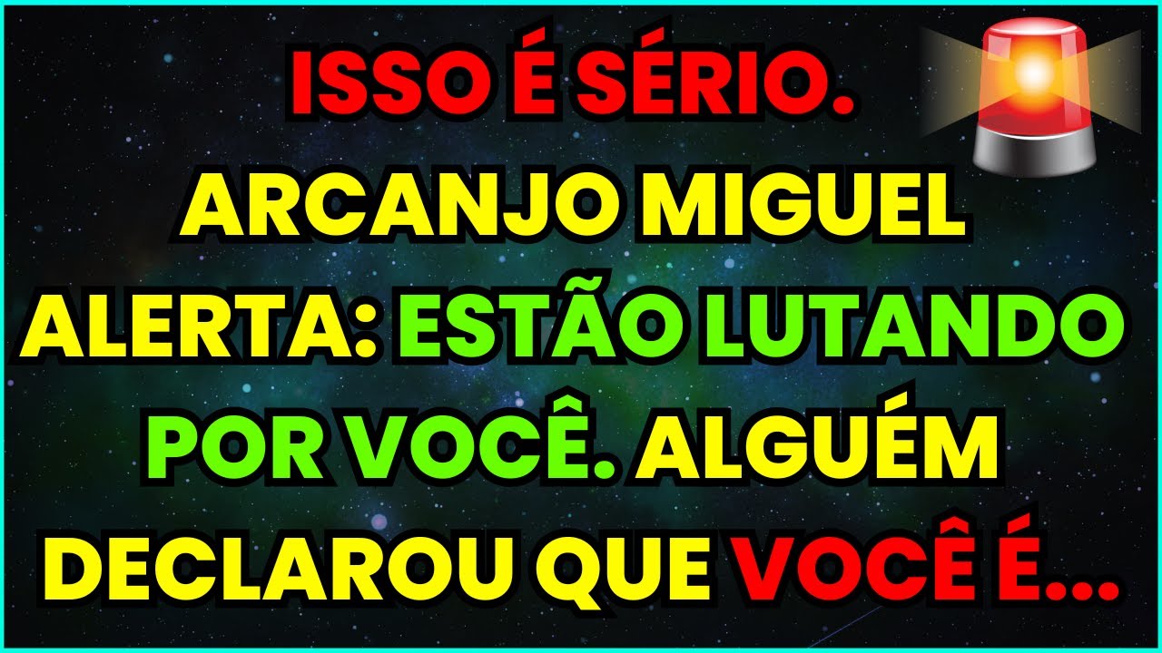 ISSO É SÉRIO. ARCANJO MIGUEL ALERTA: ESTÃO LUTANDO POR VOCÊ. ALGUÉM DECLAROU QUE VOCÊ É...