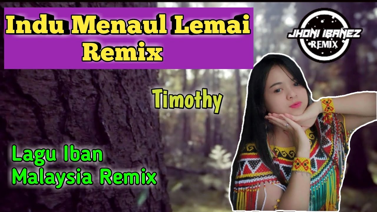 Dj Indu Menaul Lemai ( Timothy ) Lagu Iban Malaysia Remix Terbaru 2020 by Jhoni Ibanez