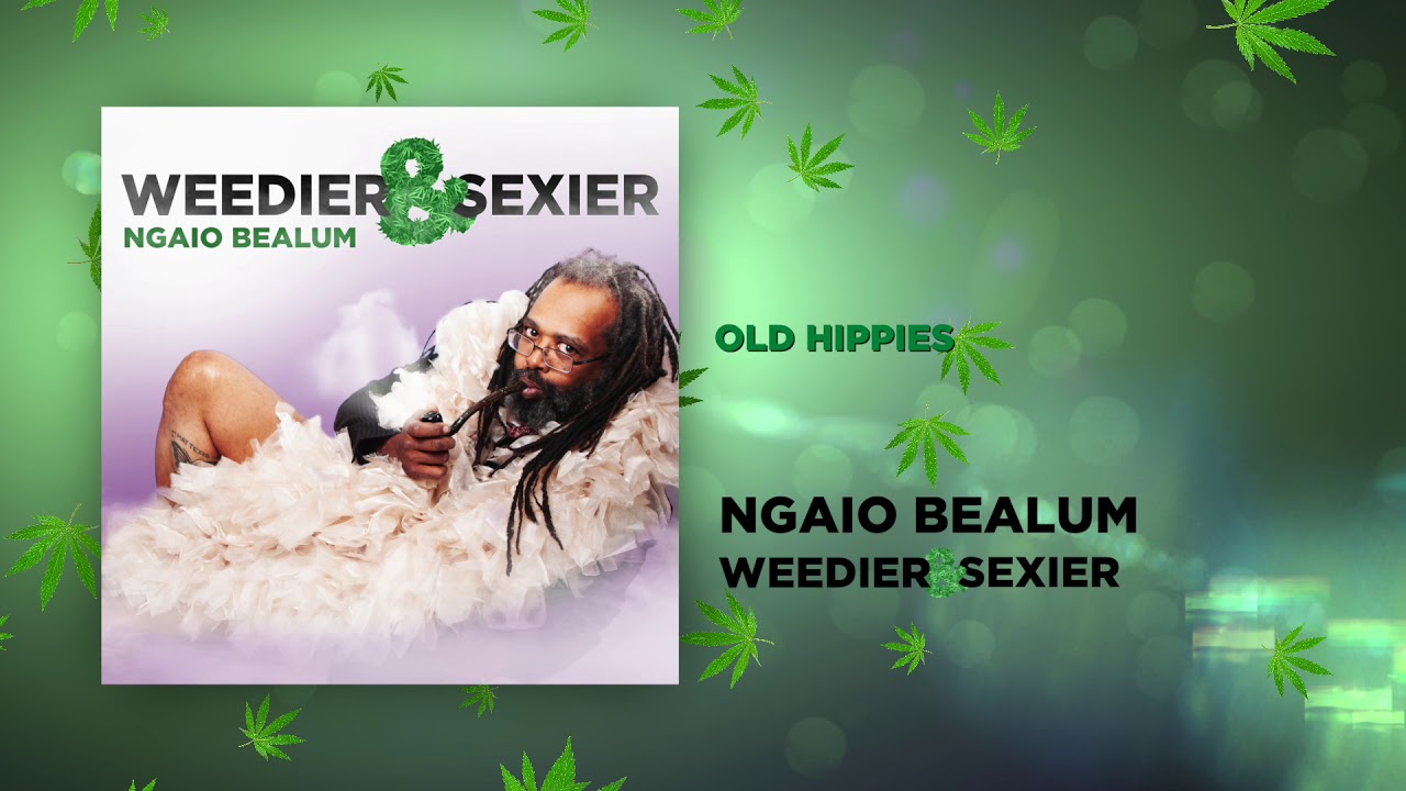 Old Hippies | Weedier & Sexier | Ngaio Bealum