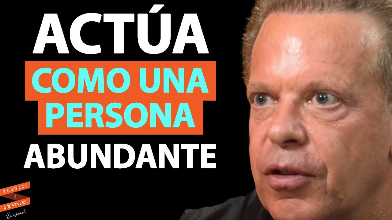 PIENSA y ACTÚA como lo HACEN las personas ABUNDANTES Y EXITOSAS | Joe Dispenza