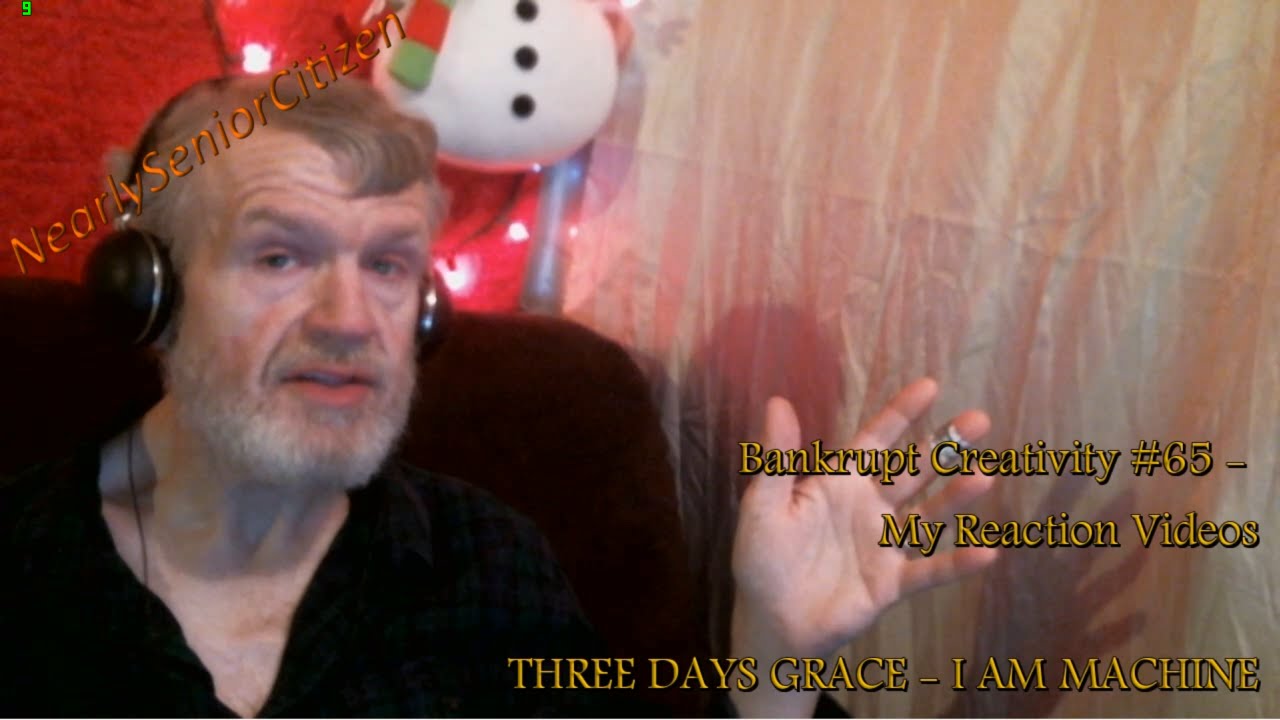 Bankrupt Creativity #65 - My Reaction Videos :  THREE DAYS GRACE - I AM MACHINE