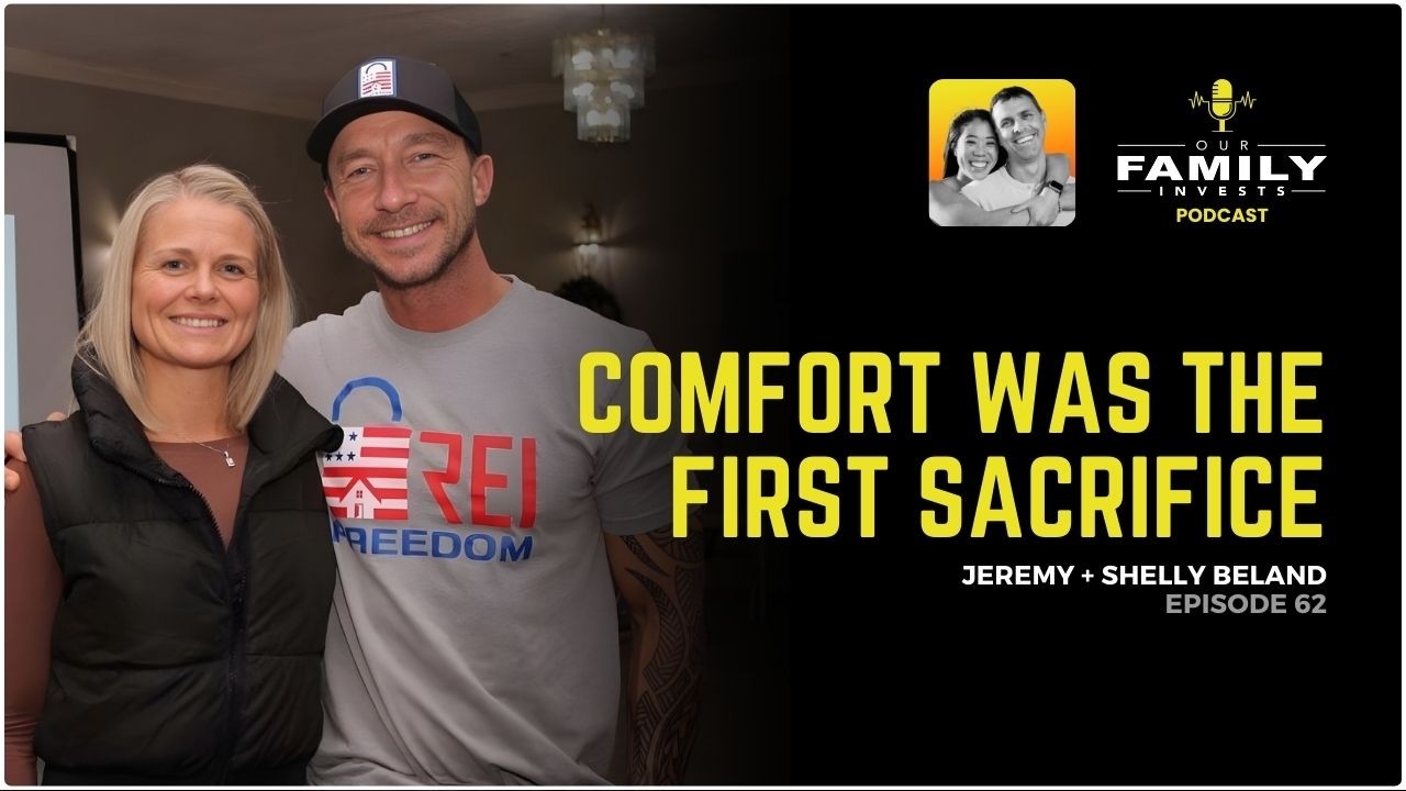 062: Jeremy + Shelly Beland - Comfort Was The First Sacrifice | Our Family Invests Podcast