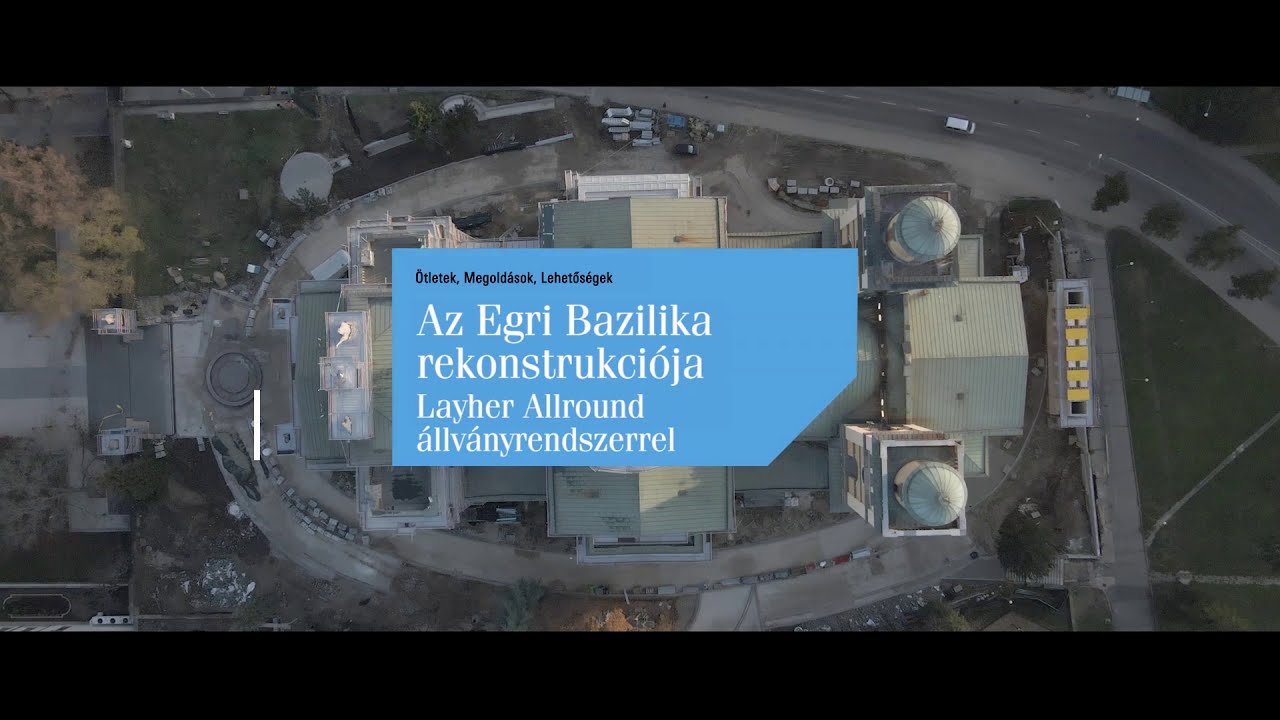 Egri Bazilika rekonstrukciója Layher állványokkal FPV