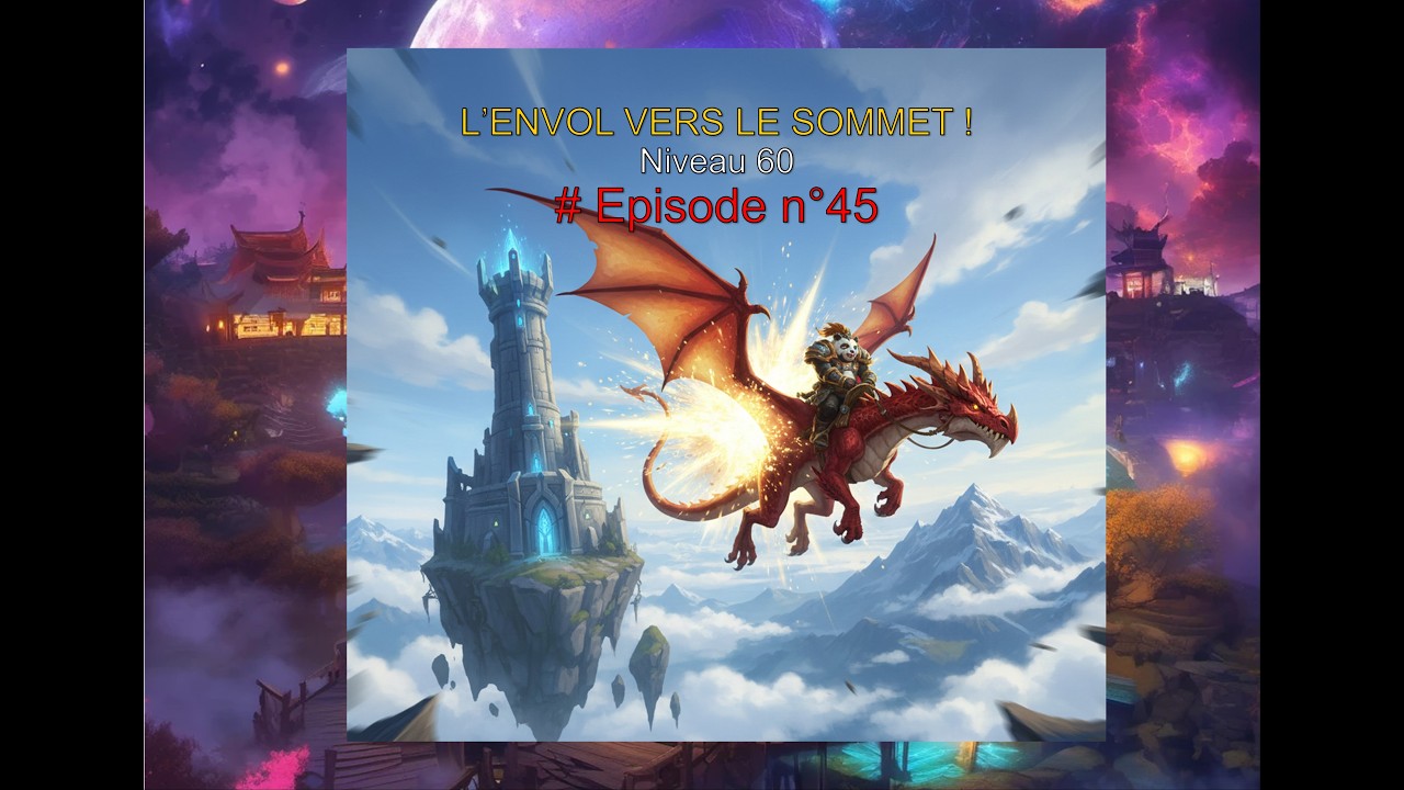 Episode n°45 - L'ENVOL VERS LE SOMMET ! 🆙 Niveau 60
