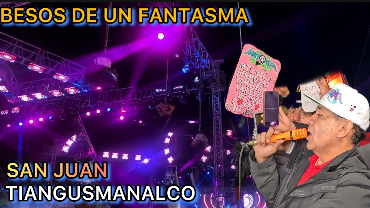 SONIDO FANTASMA ~LOS BESOS DE UN FANTASMA ~SAN JUAN TIANGUSMANALCO 2026 ~ÓRG 5 DE MAYO CHURROS FOREV
