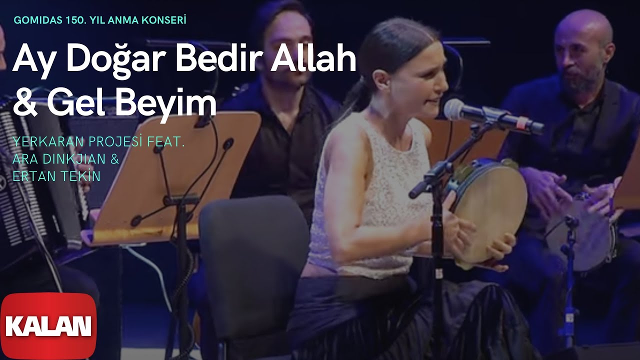 Yerkaran Projesi feat. Ara Dinkjian & Şevval Sam - Ay Doğar Bedir Allah & Gel Beyim I © 2019 Kalan