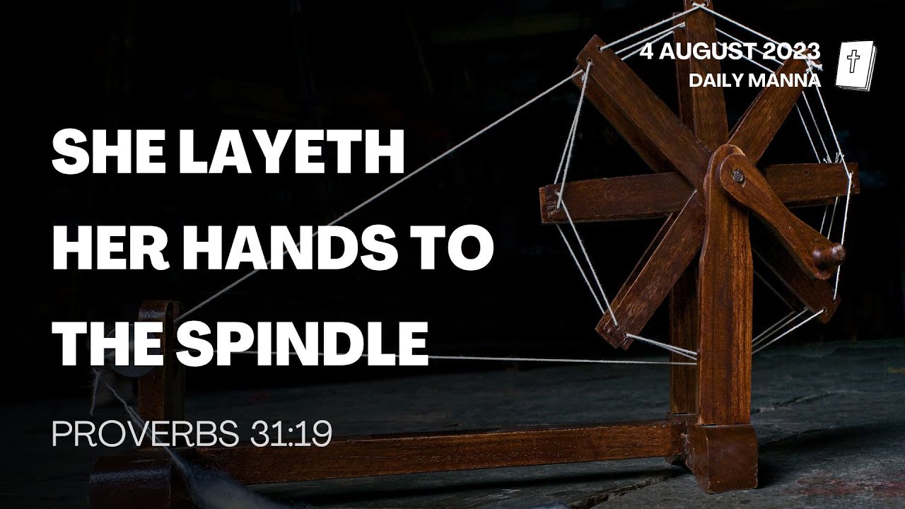 Proverbs 31:19 | She Layeth Her Hands To The Spindle | Daily Manna