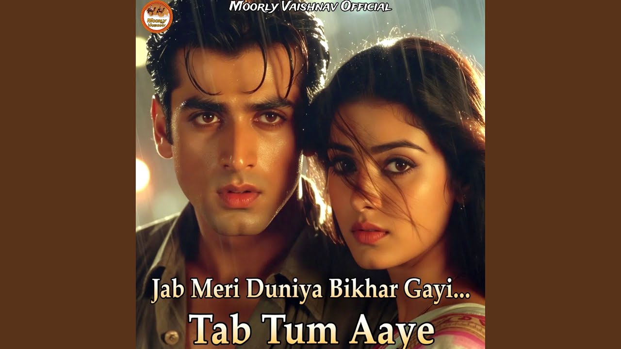 Jab Meri Duniya Bikhar Gayi Tab Tum Aaye