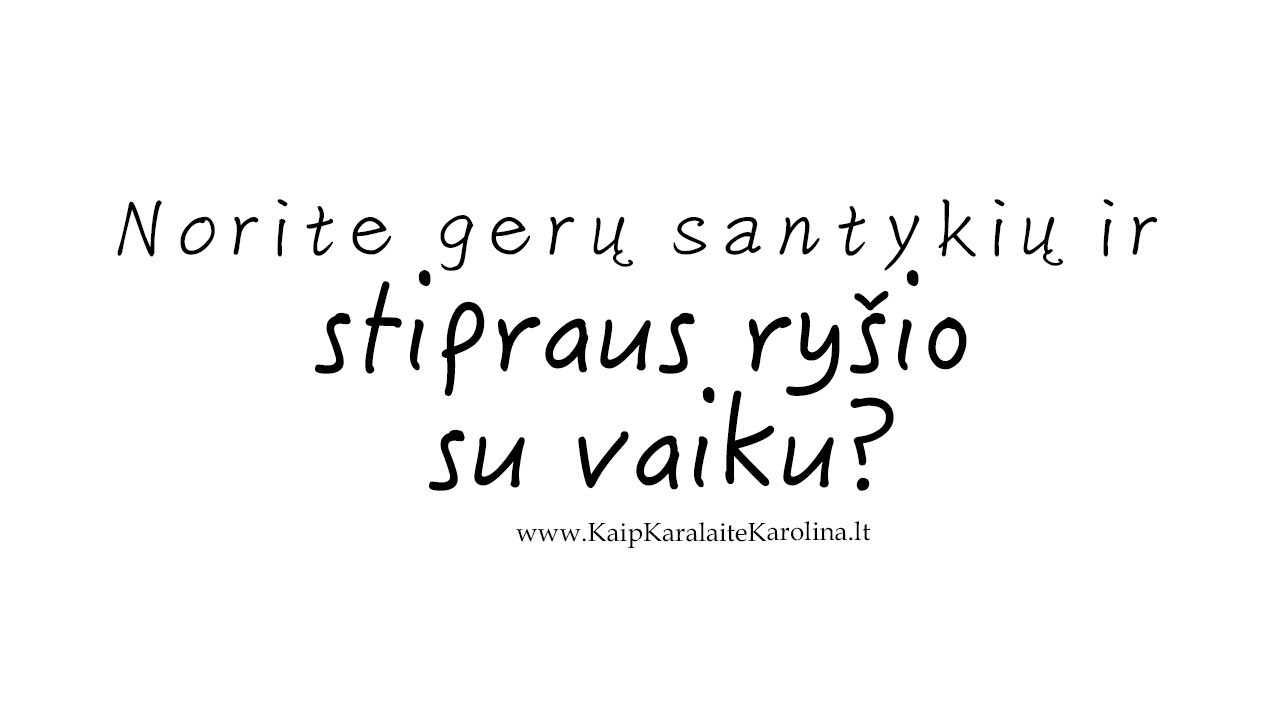 Ką daryti, jeigu nori gerų santykių ir stipraus ry&scaron;io su vaiku? Vaikų psichologės atsakymas