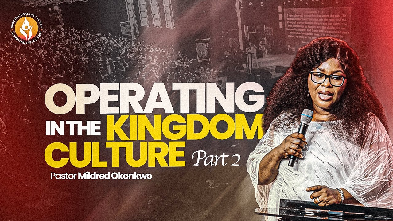 PASTOR MILDRED OKONKWO || OPERATING IN THE KINGDOM CULTURE  (PART 2)
