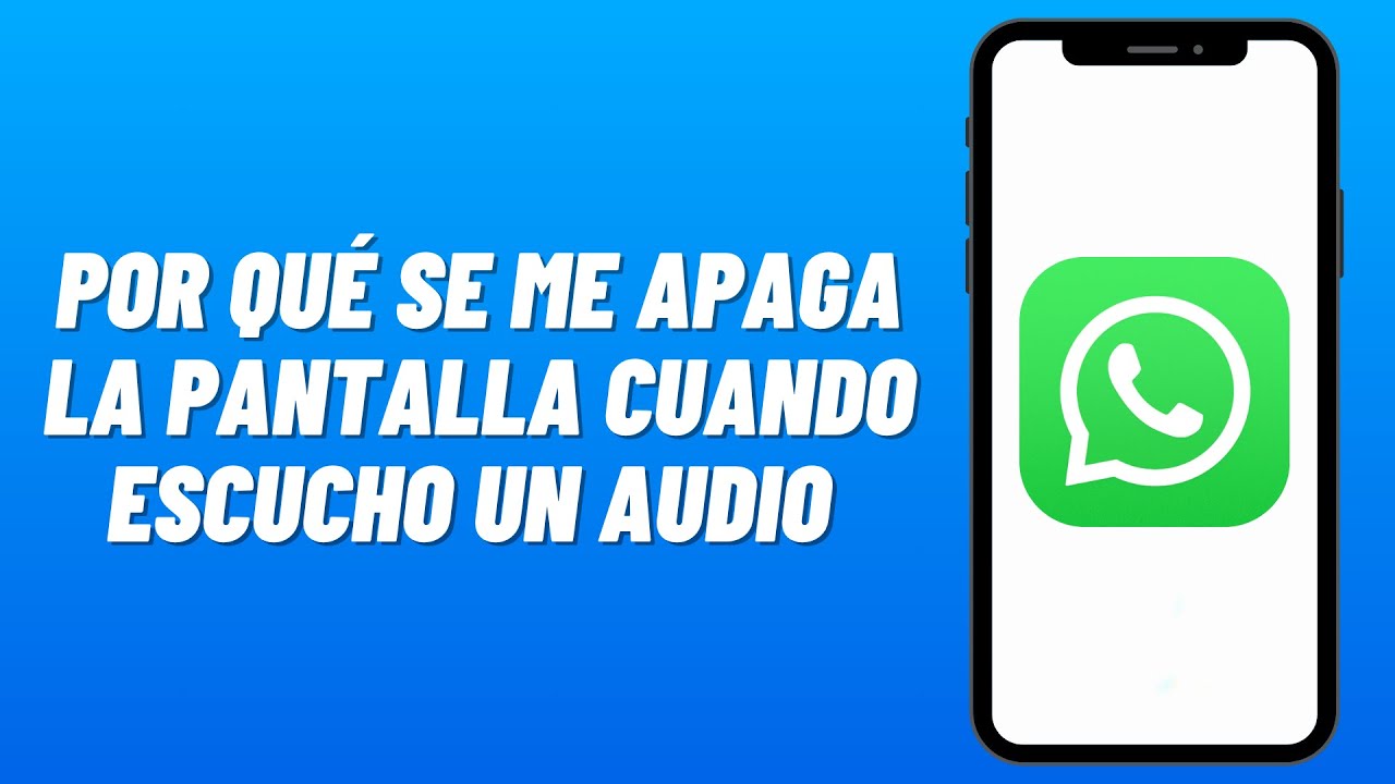 Por Qué SE me APAGA la PANTALLA CUANDO ESCUCHO un AUDIO en WHATSAPP (2026)