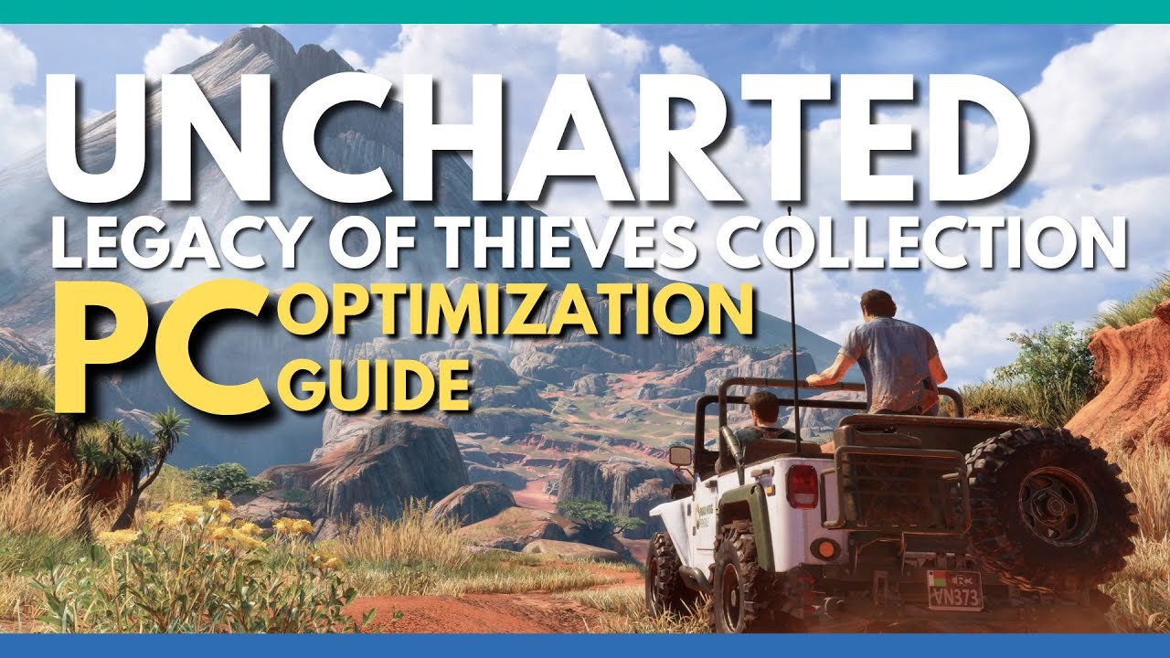 Uncharted: Legacy of Thieves Collection PC Optimization Guide - Best Graphics Settings for 60 FPS