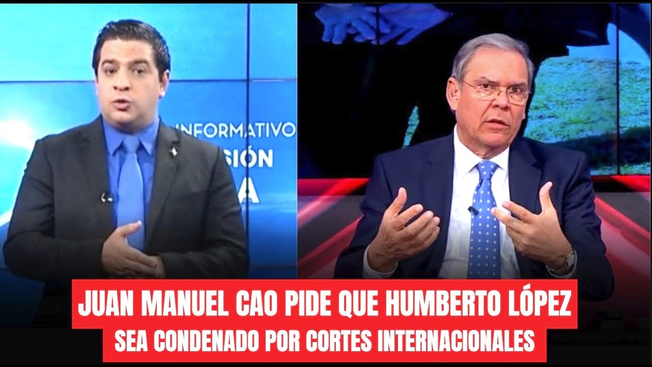 JUAN MANUEL CAO PIDE QUE HUMBERTO LÓPEZ SEA CONDENADO POR CORTES INTERNACIONALES