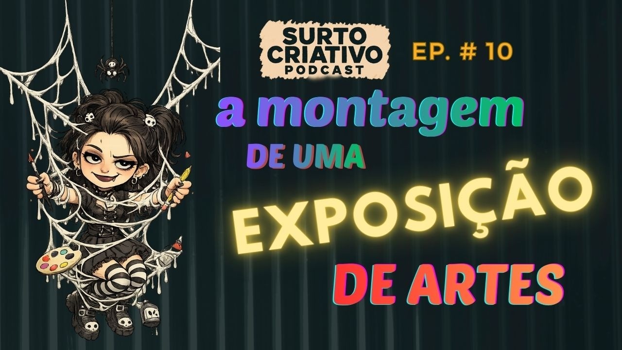 A montagem de uma exposi&ccedil;&atilde;o de artes - Ep. #10 - Surto Criativo Podcast #artesvisuais